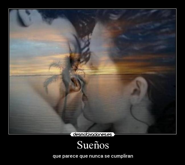 Sueños - que parece que nunca se cumpliran