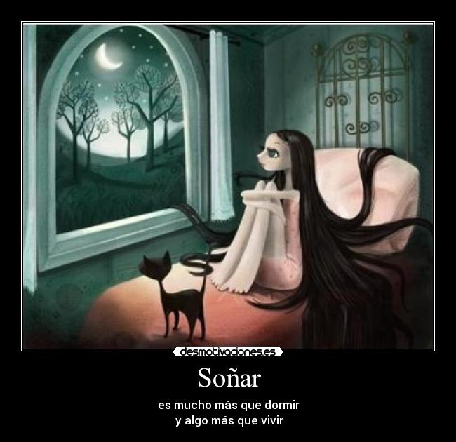 Soñar - es mucho más que dormir
 y algo más que vivir