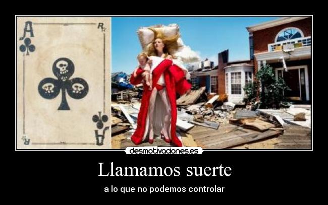 Llamamos suerte - a lo que no podemos controlar