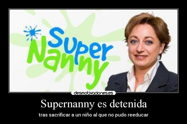 Supernanny es detenida - tras sacrificar a un niño al que no pudo reeducar