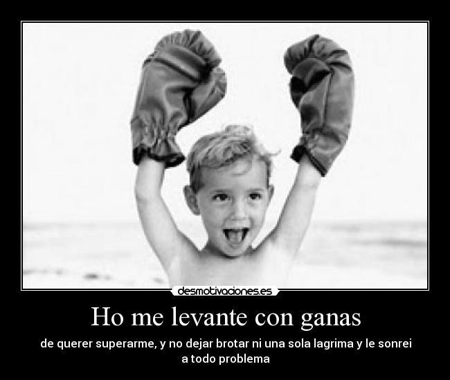 Ho me levante con ganas -