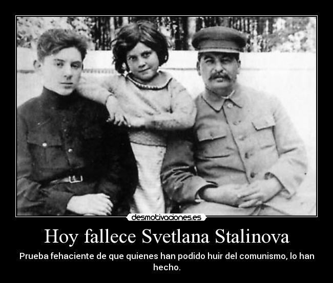 Hoy fallece Svetlana Stalinova - Prueba fehaciente de que quienes han podido huir del comunismo, lo han hecho.