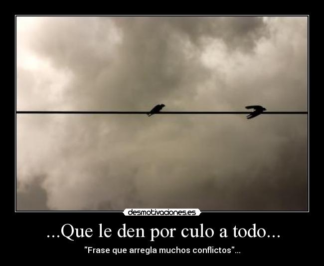 ...Que le den por culo a todo... - 