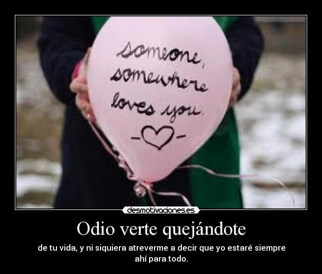 Odio verte quejándote -