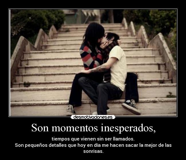 Son momentos inesperados, - 