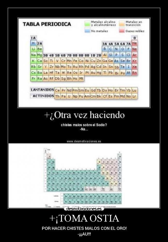 +¡TOMA OSTIA - POR HACER CHISTES MALOS CON EL ORO!
-¡¡¡AU!!!