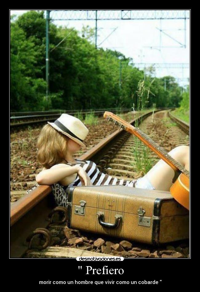 Prefiero - morir como un hombre que vivir como un cobarde