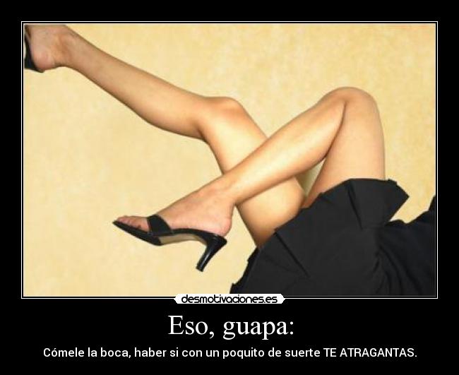Eso, guapa: - 