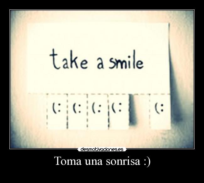 Toma una sonrisa :) -