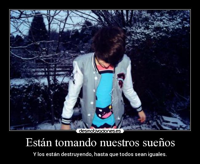 Están tomando nuestros sueños -