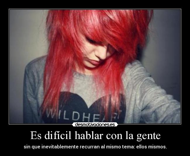 Es difícil hablar con la gente - 