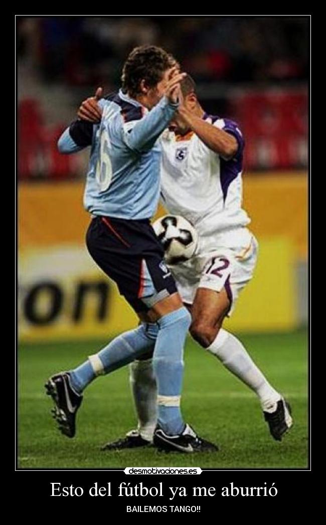 Esto del fútbol ya me aburrió -