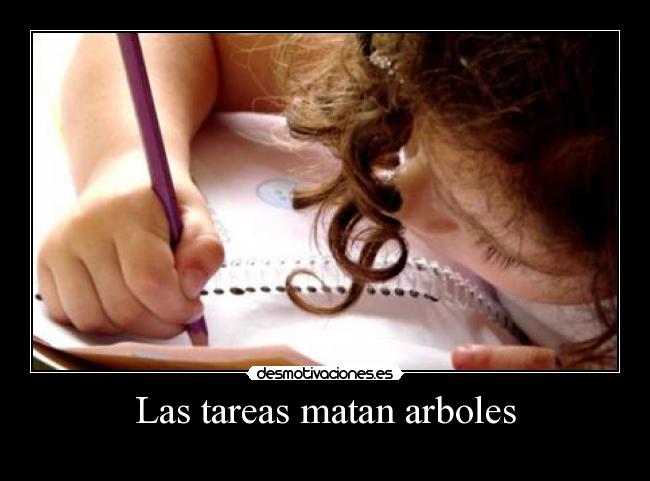 Las tareas matan arboles -