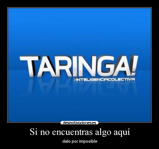 Si no encuentras algo aquí - dalo por imposible