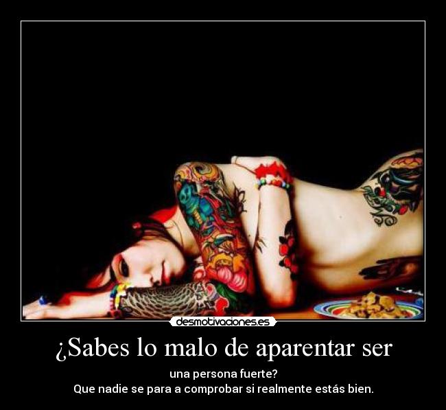 ¿Sabes lo malo de aparentar ser - 