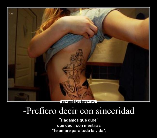 -Prefiero decir con sinceridad -