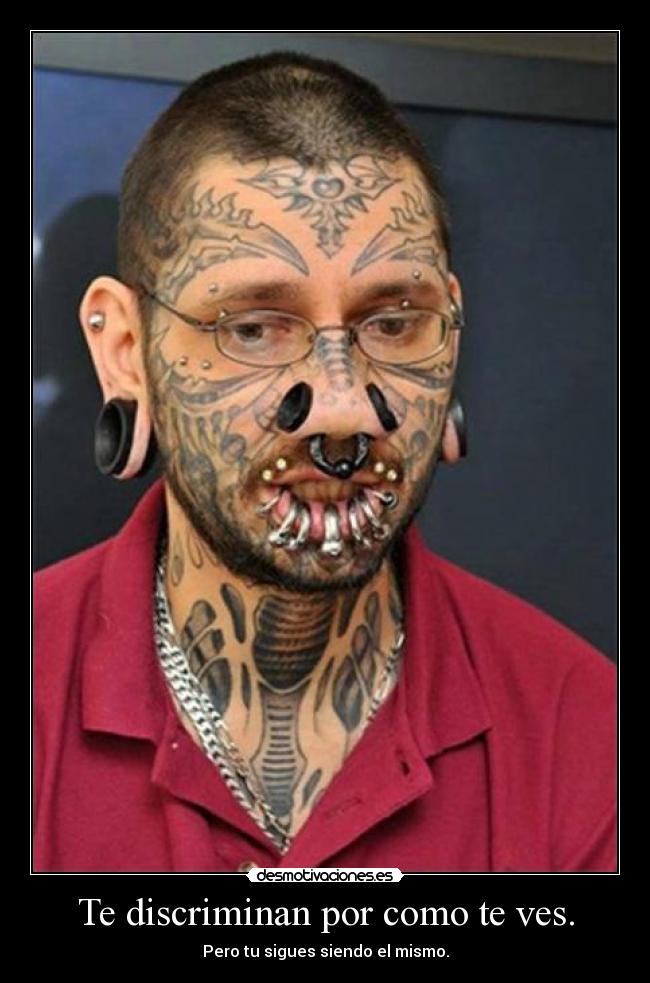 Te discriminan por como te ves. -