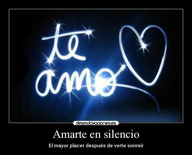 Amarte en silencio - El mayor placer después de verte sonreir