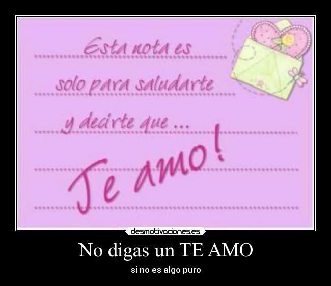 No digas un TE AMO - si no es algo puro