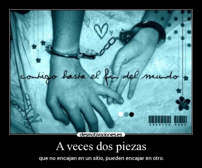 A veces dos piezas - que no encajan en un sitio, pueden encajar en otro.