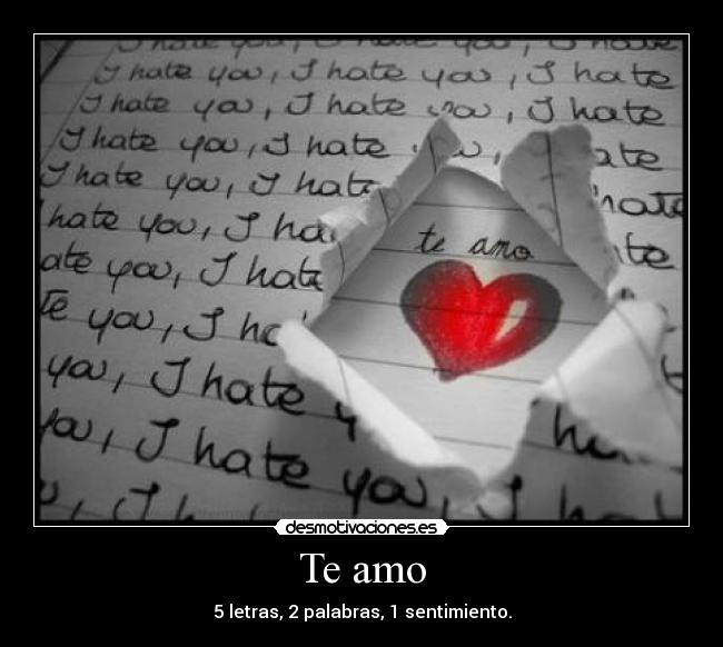 Te amo - 5 letras, 2 palabras, 1 sentimiento.