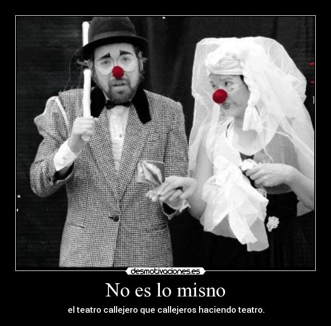 No es lo misno - el teatro callejero que callejeros haciendo teatro.