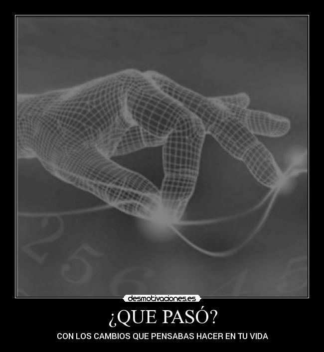 ¿QUE PASÓ? - CON LOS CAMBIOS QUE PENSABAS HACER EN TU VIDA