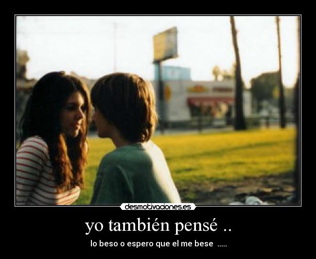 yo también pensé .. -