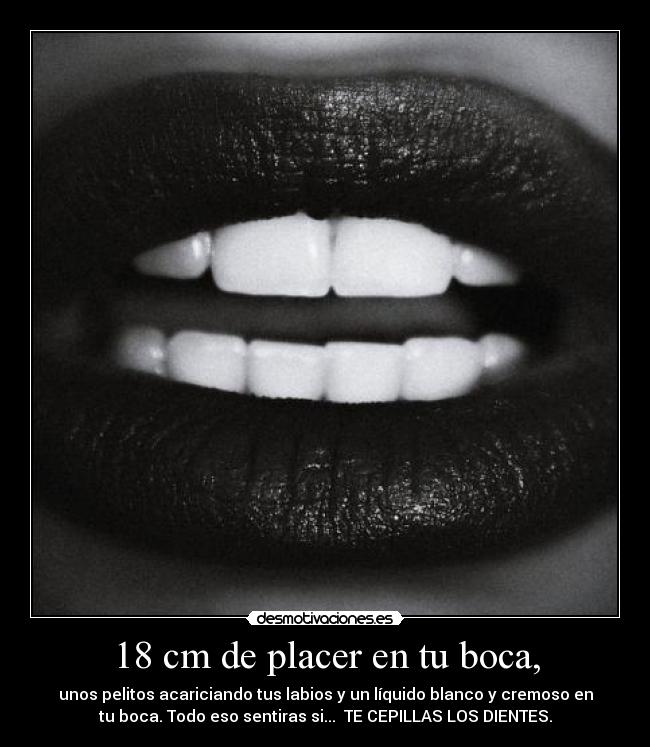 18 cm de placer en tu boca, -