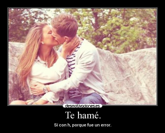 Te hamé. - 