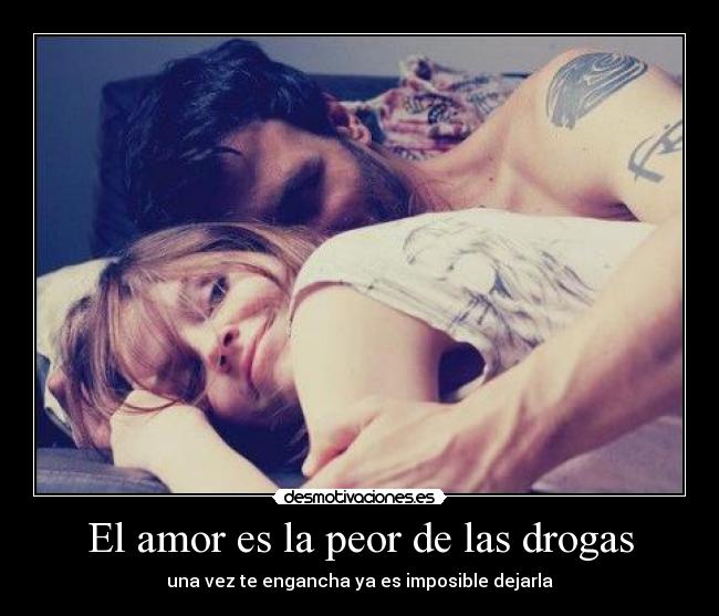 El amor es la peor de las drogas - 