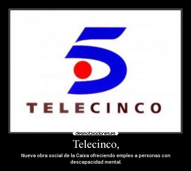 Telecinco, -