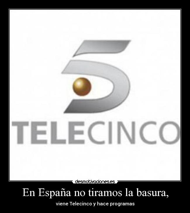 En España no tiramos la basura, - viene Telecinco y hace programas