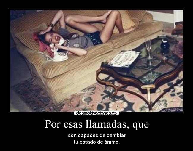 Por esas llamadas, que -