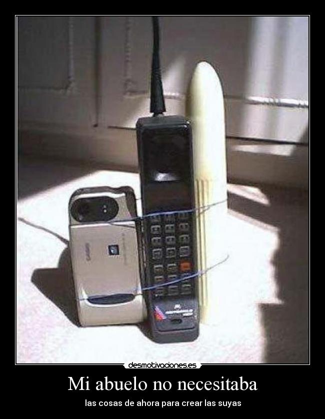 Mi abuelo no necesitaba - las cosas de ahora para crear las suyas