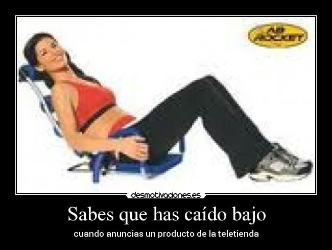 Sabes que has caído bajo - cuando anuncias un producto de la teletienda