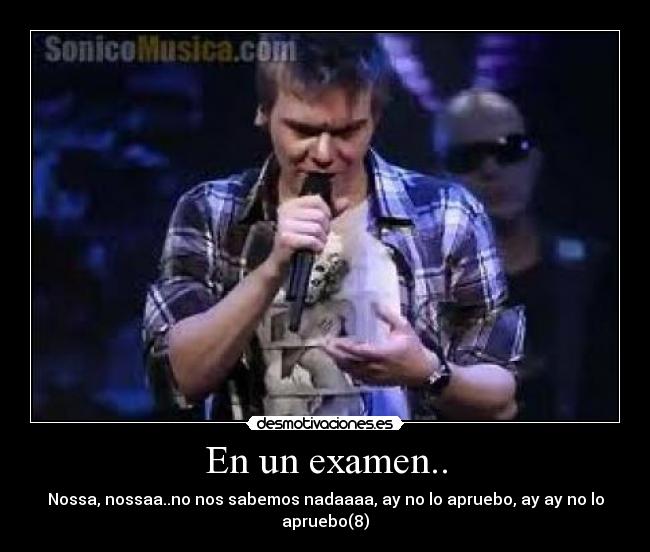 En un examen.. - Nossa, nossaa..no nos sabemos nadaaaa, ay no lo apruebo, ay ay no lo apruebo(8)