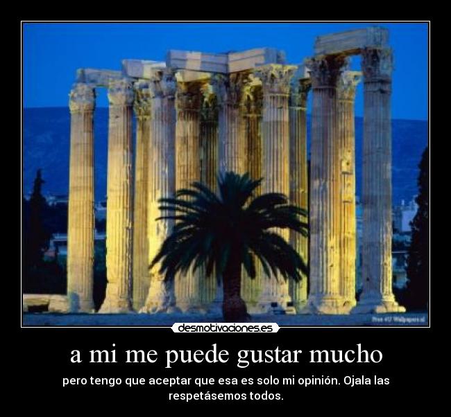 a mi me puede gustar mucho -