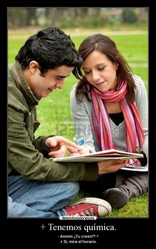 + Tenemos química. -