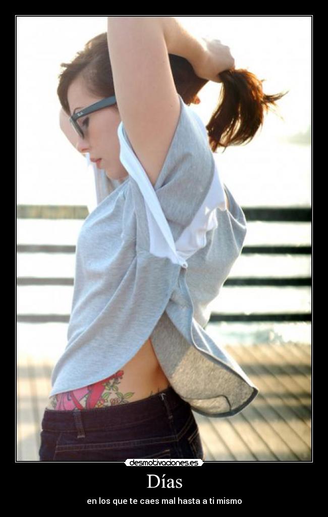 Días - en los que te caes mal hasta a ti mismo