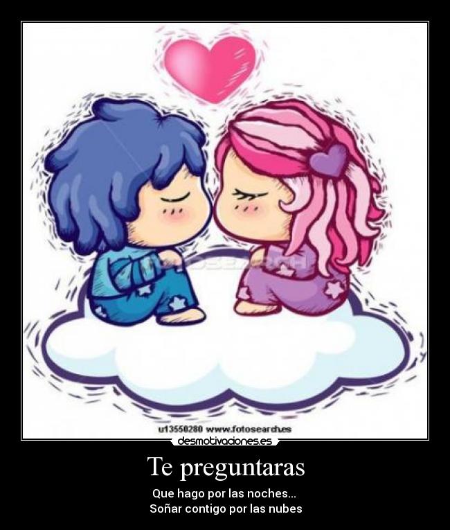 carteles preguntaras que hago por las noches sonar contigo por las nubes love amor sakura takusari desmotivaciones