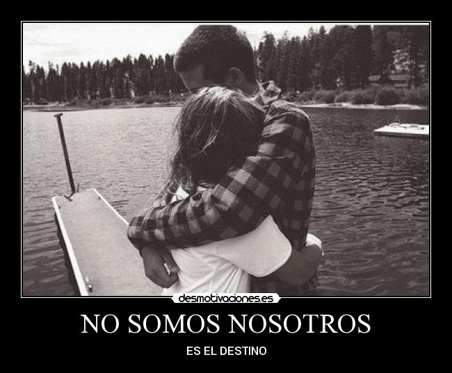 NO SOMOS NOSOTROS -