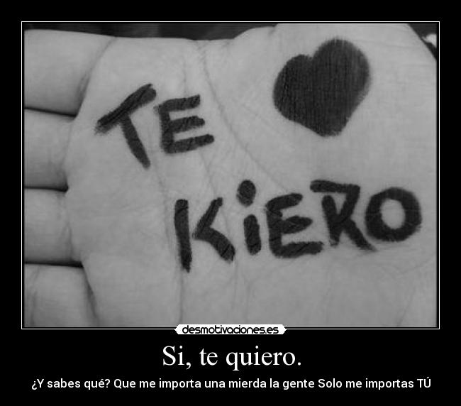 Si, te quiero. -