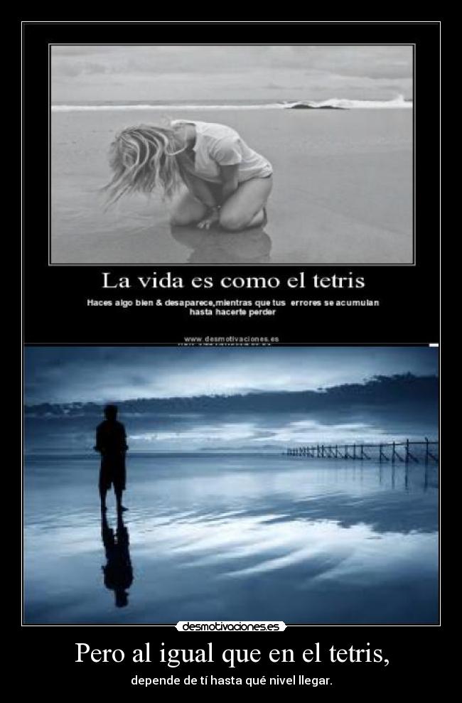 Pero al igual que en el tetris, -