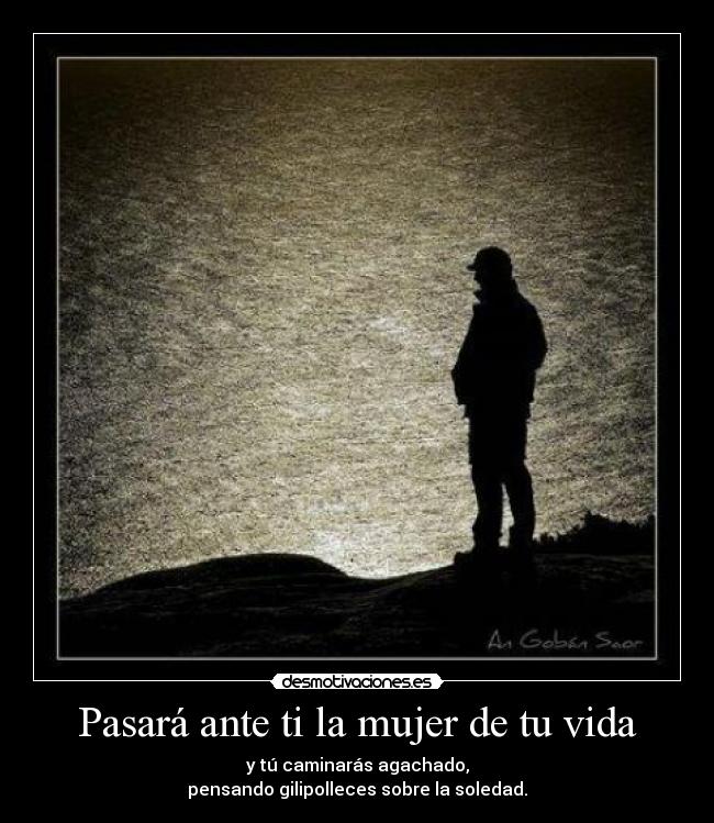 Pasará ante ti la mujer de tu vida -