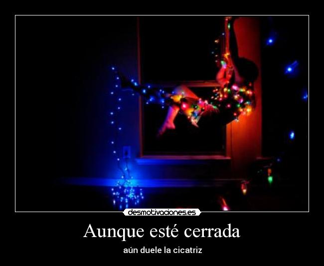 Aunque esté cerrada - aún duele la cicatriz