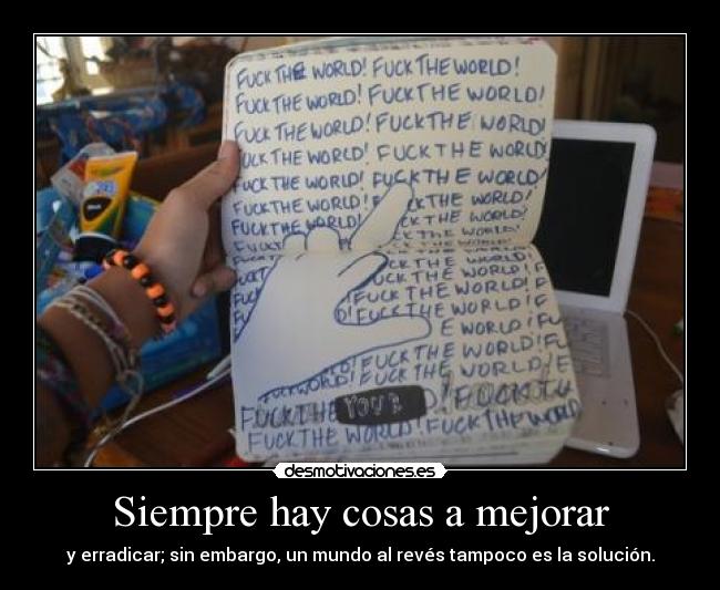 Siempre hay cosas a mejorar - y erradicar; sin embargo, un mundo al revés tampoco es la solución.