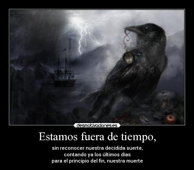Estamos fuera de tiempo, -