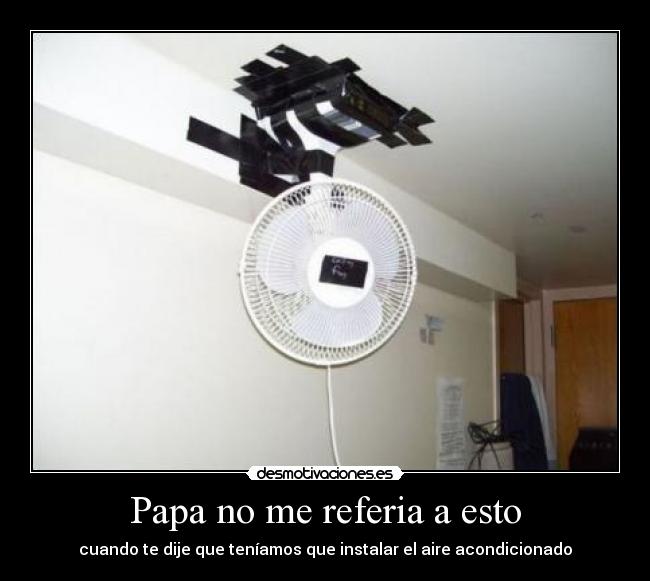Papa no me referia a esto -
