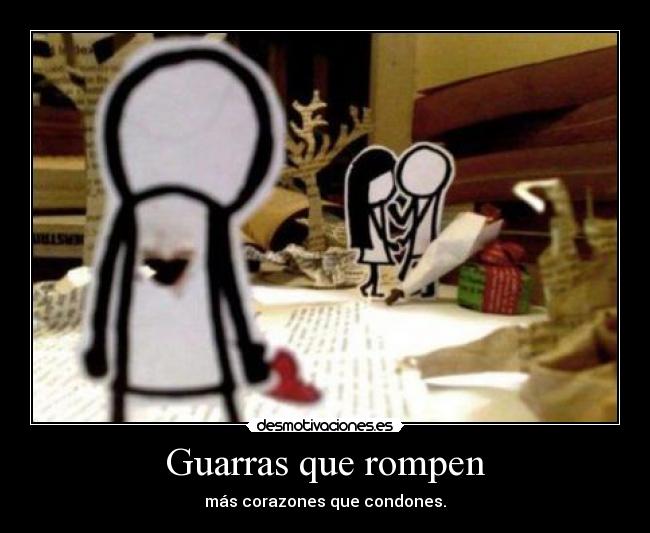 Guarras que rompen - más corazones que condones.